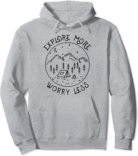 Discover Explore More Worry Less Campfire Nature Lover Tent Camping Pullover Hoodie