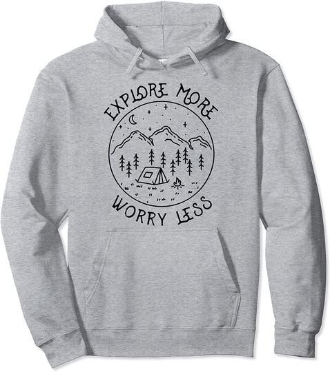 Explore More Worry Less Campfire Nature Lover Tent Camping Pullover Hoodie