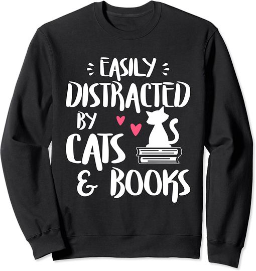 Easily Distracted by Cats and Books Sweatshirt