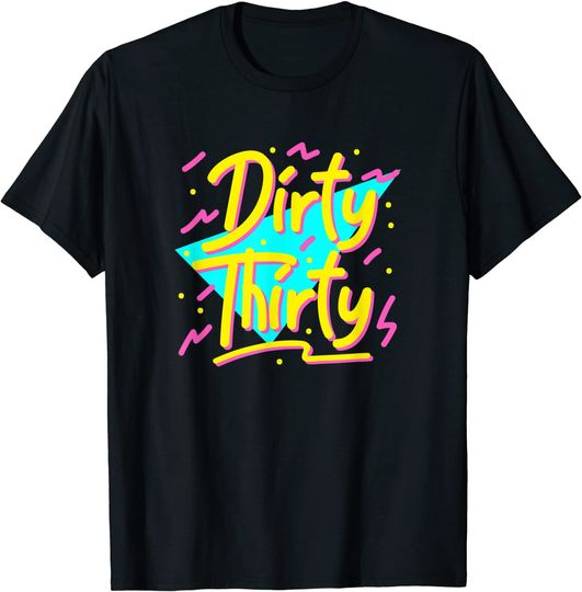 Dirty Thirty 90s Style 30th Birthday T-Shirt