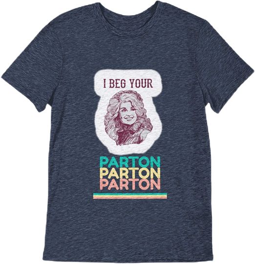 Aurodo i Beg Your Parton t Shirt - Unisex T-Shirt