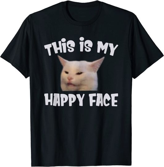 Discover This Is My Happy Face Smudge The Cat Sarcastic Saying T-Shirt