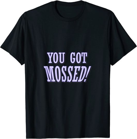 You Go Mossed! Football Supporters And Fans Quote T-Shirt