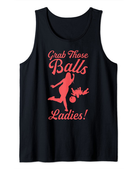 Womens Bowling Funny Girl Strike Grab Those Balls Ladies Her Tank Top