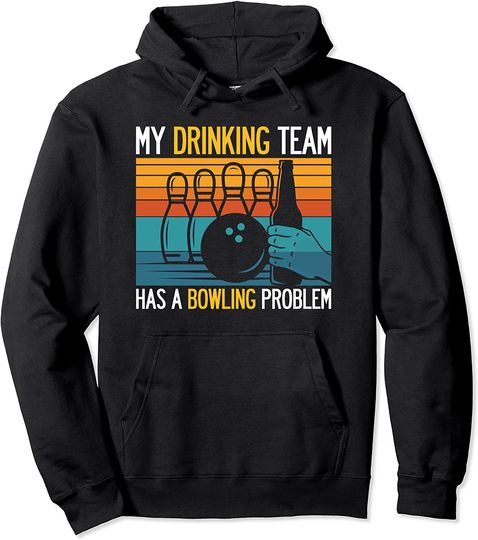 My Drinking Team Has A Bowling Problem Funny Dad Beer Strike Pullover Hoodie