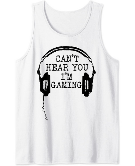 Discover Funny Gamer Gift Headset Can't Hear You I'm Gaming Tank Top