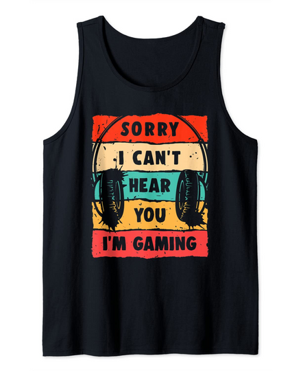 Discover Sorry I Can't Hear You I'm Gaming Funny Gamer Gifts Gaming Tank Top