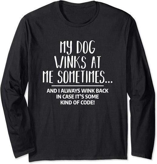 My Dog Winks At Me Sometimes Funny Dog Lovers Long Sleeve T-Shirt