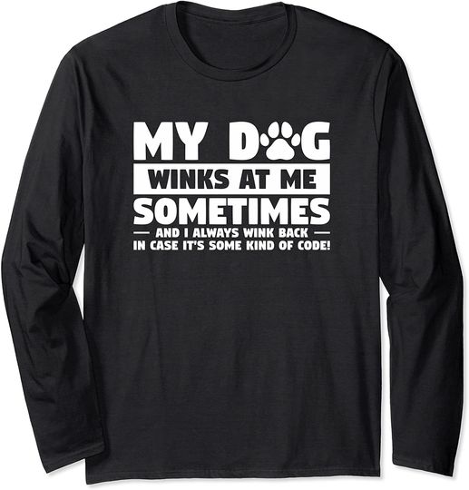 My Dog Winks at Me Sometimes Dogs Animal Lover Long Sleeve T-Shirt