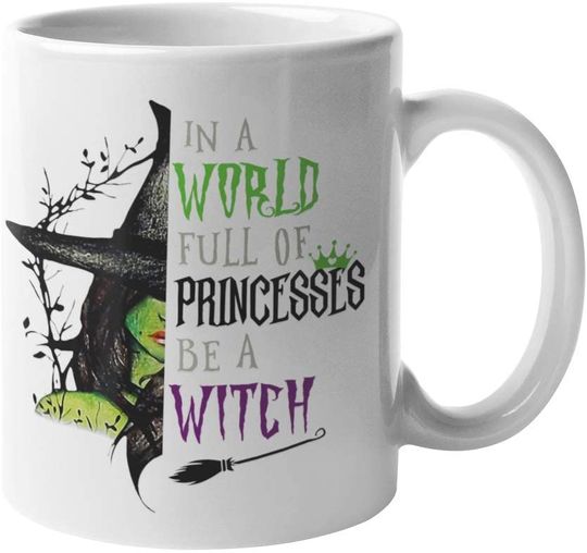 In a World Full of Princesses be a Witch Coffee Mug