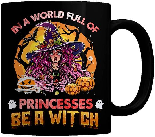 In A World Full of Princesses Be A Witch Coffee Funny Mug