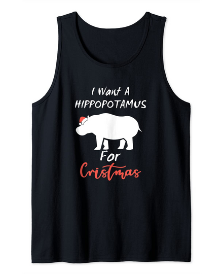 I Want Hippopotamus For Christmas Tank Top