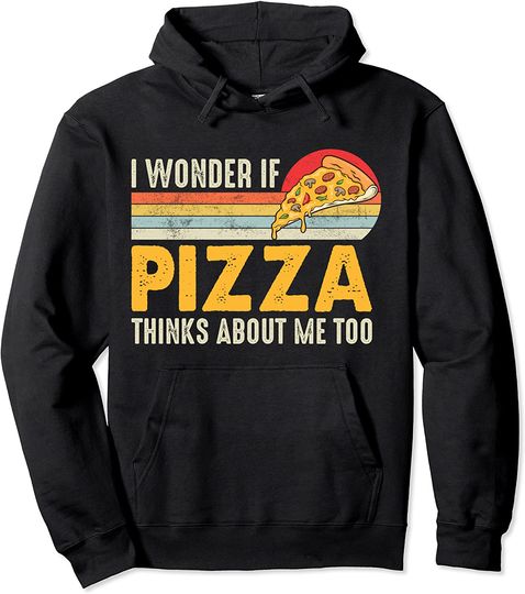 Vintage I Wonder If Pizza Thinks About Me Too Food Hoodie