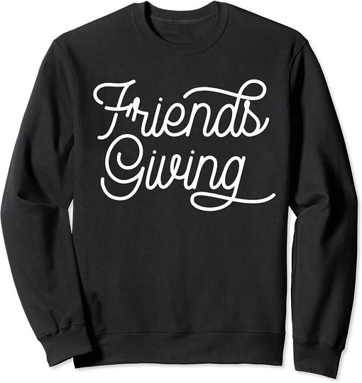 Friendsgiving Friends Thanksgiving Turkey Day Long Sleves