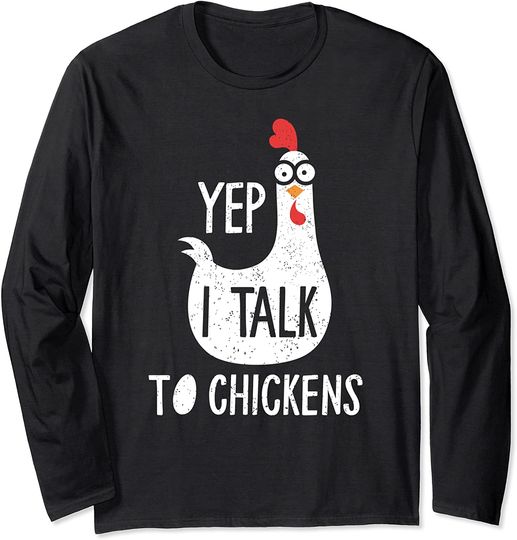 Yep I Talk To Chickens Funny Chicken Farmer Gift Long Sleeve T-Shirt