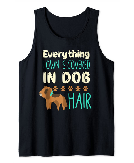 Dog Mom Dad Gift | Everything I Own Is Covered In Dog Hair Tank Top