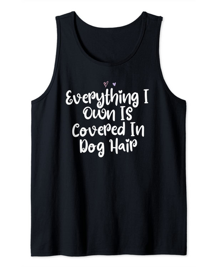 Colored Saying, Everything I Own Is Covered In Dog Hair Tank Top