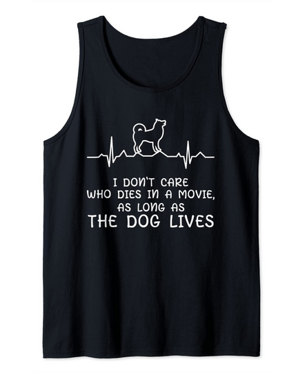 I Don't Care who dies in a movie as long as the dog lives Tank Top