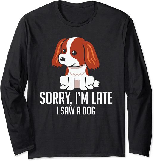Sorry I'm late I saw a dog funny costume for dog lovers Long Sleeve T-Shirt