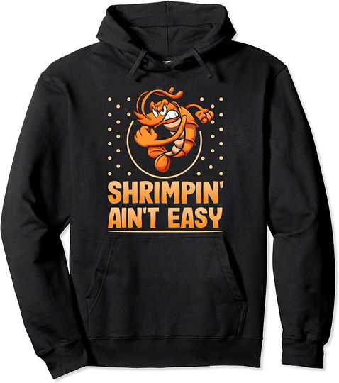 Shrimpin Aint Easy Funny Shrimp Fishing Hoodie