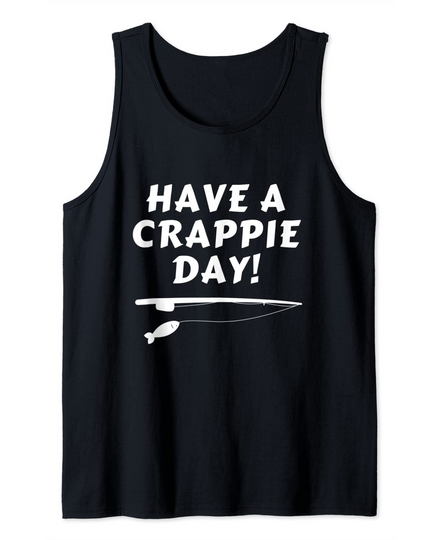 Funny Fishing Sayings Novelty | Have a Crappie Day Tank Top