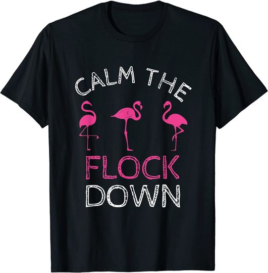 Calm The Flock Down Pink Flamingo Summer Gift T-Shirt