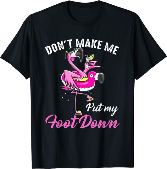 Pink Flamingo Don't Make Me Put My Foot Down Summer T-Shirt