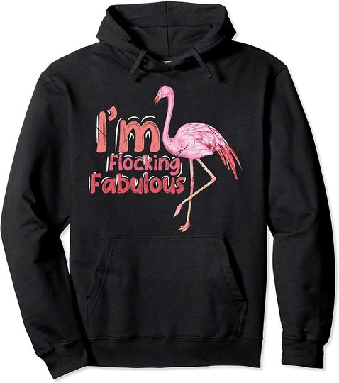 Funny Summer Pink Flamingo I'm Flocking Fabulous Pullover Hoodie
