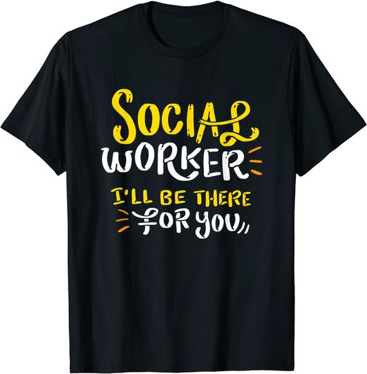 Discover Social Worker I'II Be There For You Quote T-Shirt