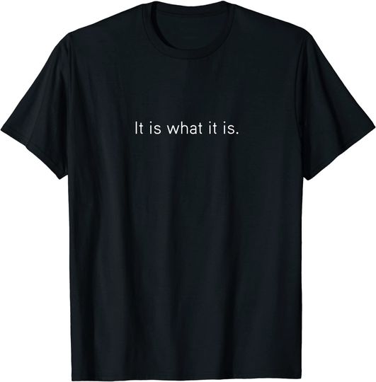 Discover It Is What It Is White Text T-Shirt