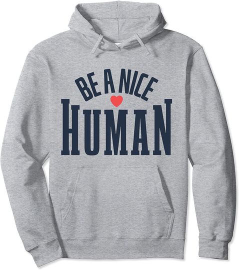 Discover Be A Nice Human Pullover Hoodie