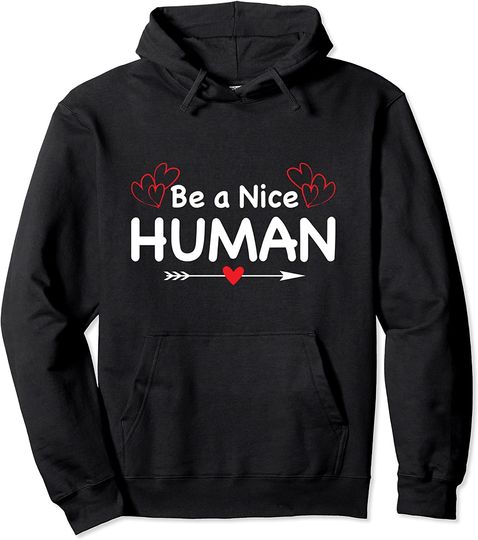 Be A Nice Human Pullover Hoodie
