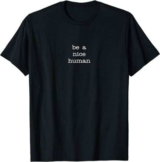 Be A Nice Human T-Shirt