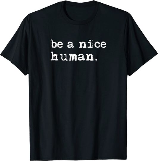 Inspirational Be A Nice Human T-Shirt