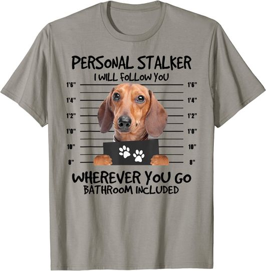 Funny Personal Stalker Dachshund Dog Lover T-Shirt