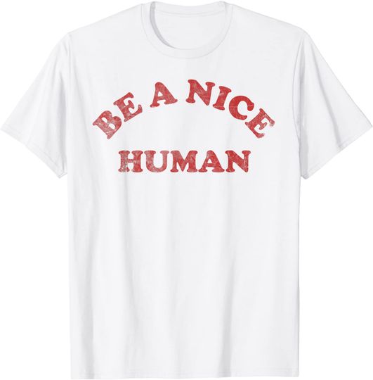 Be A Nice Human T-Shirt