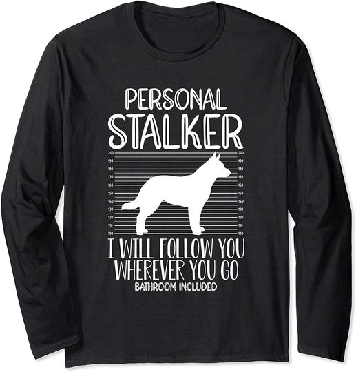 Funny Australian Cattle Dog Personal Stalker Heeler Dog Long Sleeve T-Shirt
