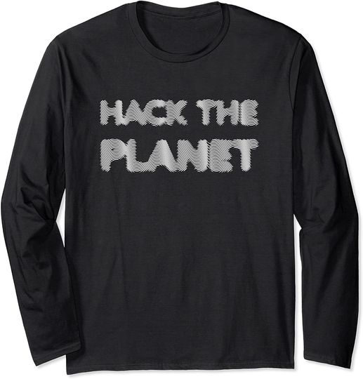 Hack The Planet For Hacker And Programmer Long Sleeve