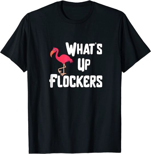 Whats Up Flockers Flamingo Bird Funny Graphic T-Shirt