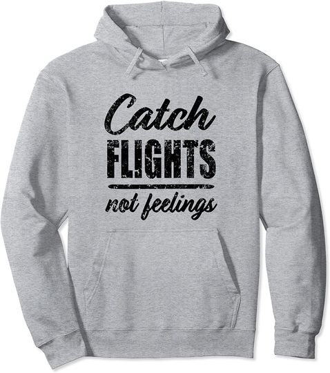 Catch Flights not Feelings Travel Trips Hoodie