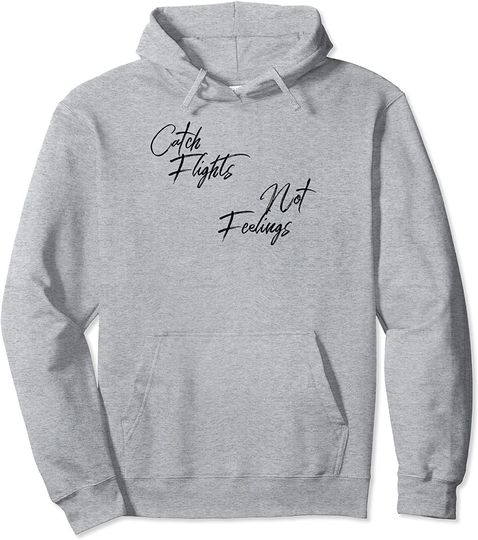 Catch Flights Not Feelings Hoodie Love To Travel Hoodie