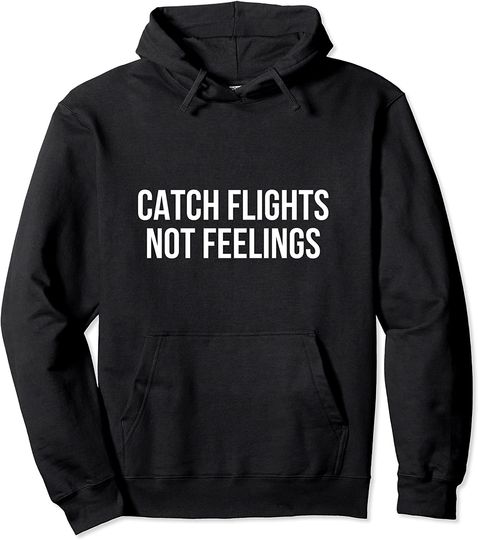 Catch Flights Not Feelings Pullover Hoodie