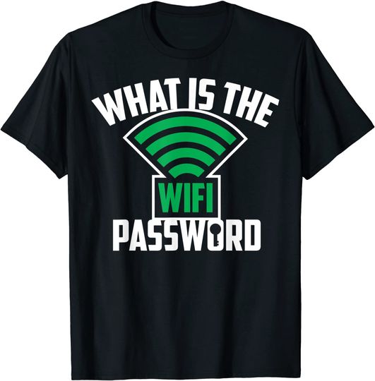 What Is The Wifi Password T-Shirt