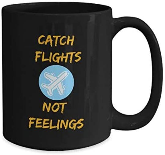 Catch Flights Not Feelings Mug