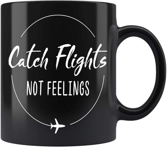 Catch Flights Not Feelings Coffee Mug