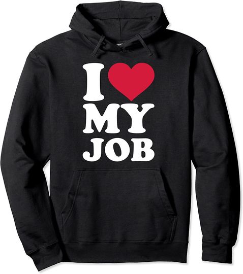 I love my job Quote Hoodie