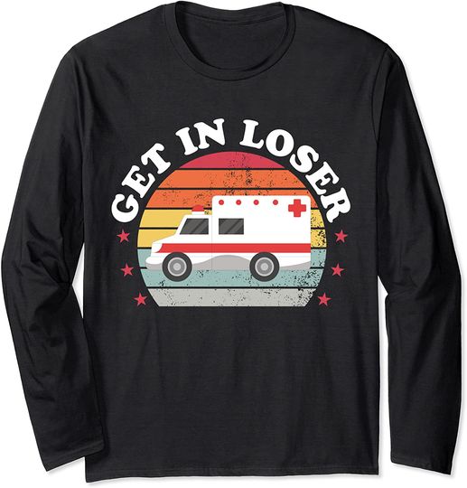Get In Loser AMR Nursing Paramedic Long Sleeve