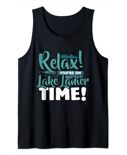 Relax You're On Lake Lanier Time Cool Fishing Boating Gift Tank Top
