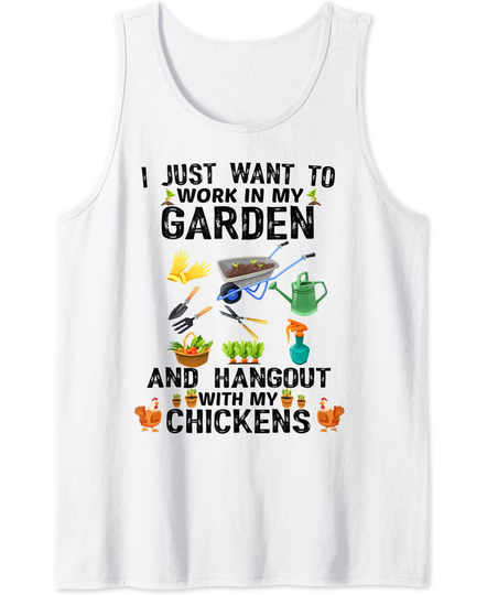 I Just Want To Work In My Garden And Hangout With Chickens Tank Top