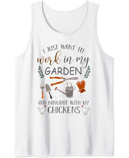 I Just Want To Work In My Garden Hangout With My Chickens Tank Top